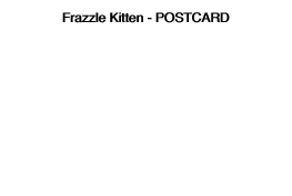 Frazzle Kitten - POSTCARD